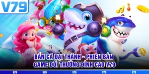 Bắn Cá Đại Thánh - Phiên Bản Game Đổi Thưởng Đỉnh Cao V79