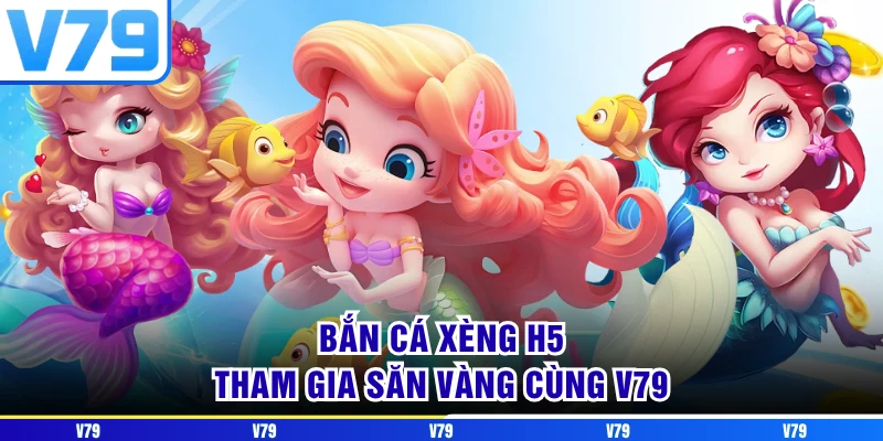 Bắn Cá Xèng H5 - Tham Gia Săn Vàng Cùng V79