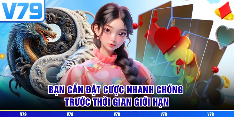 Bạn cần đặt cược nhanh chóng trước thời gian giới hạn