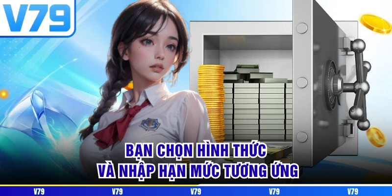 Bạn chọn hình thức và nhập hạn mức tương ứng