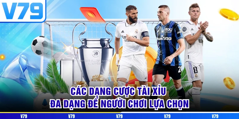 Các dạng cược tài xỉu đa dạng để người chơi lựa chọn