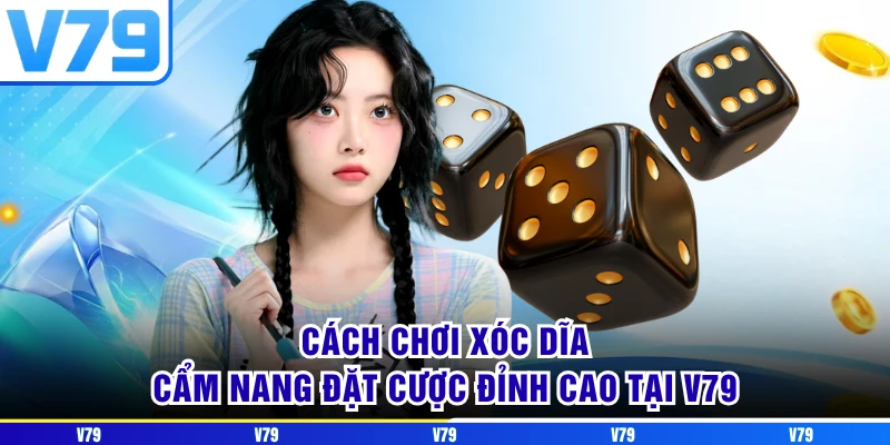 Cách Chơi Xóc Dĩa - Cẩm Nang Đặt Cược Đỉnh Cao Tại V79