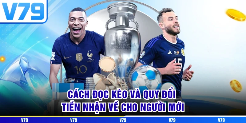 Cách đọc kèo và quy đổi tiền nhận về cho người mới