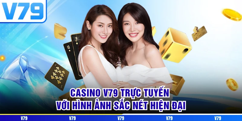 Casino V79 trực tuyến với hình ảnh sắc nét hiện đại