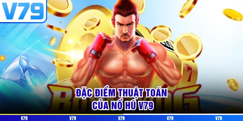 Đặc điểm thuật toán của nổ hũ V79