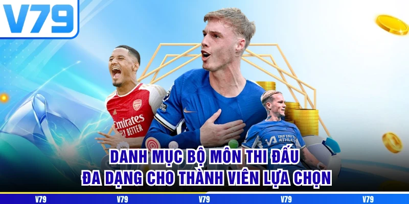 Danh mục bộ môn thi đấu đa dạng cho thành viên lựa chọn
