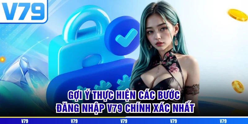 Gợi ý thực hiện các bước đăng nhập V79 chính xác nhất