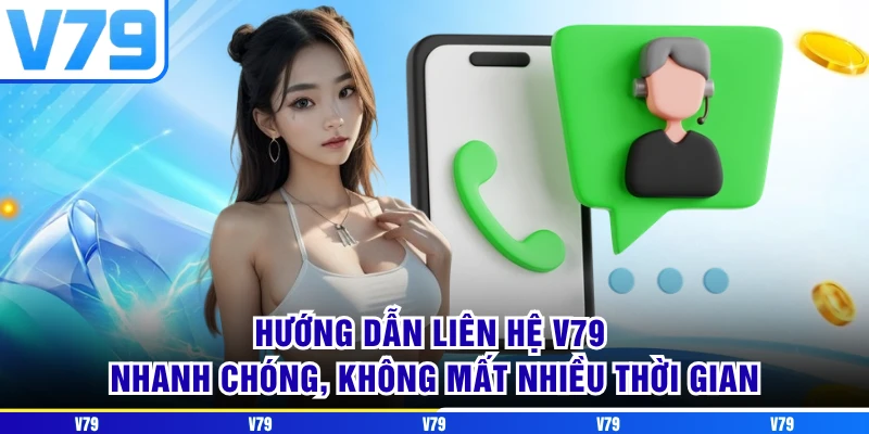 Hướng dẫn liên hệ V79 nhanh chóng, không mất nhiều thời gian