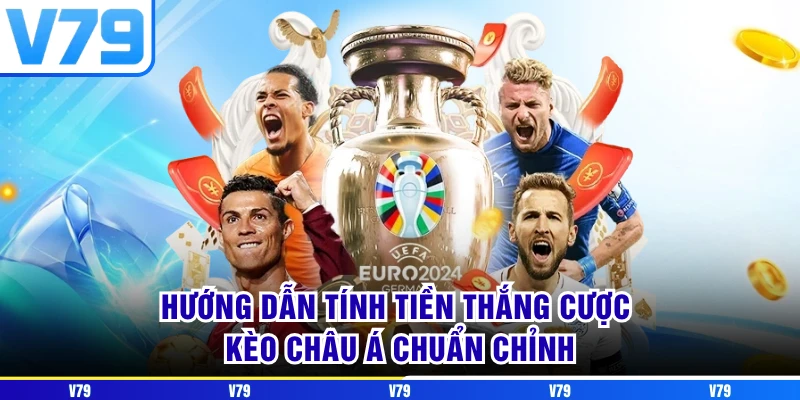 Hướng dẫn tính tiền thắng cược kèo Châu Á chuẩn chỉnh