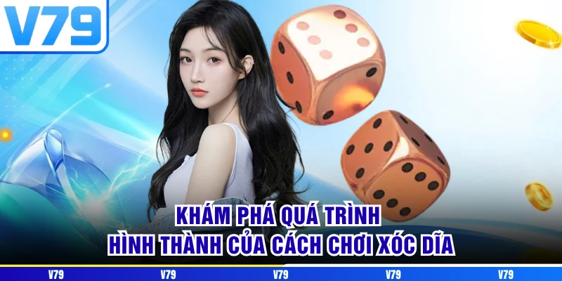 Khám phá quá trình hình thành của cách chơi xóc dĩa