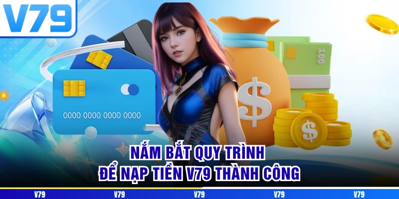 Nắm bắt quy trình để nạp tiền V79 thành công
