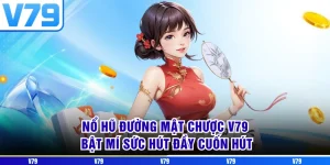 Nổ Hũ Đường Mạt Chược V79 - Bật Mí Sức Hút Đầy Cuốn Hút