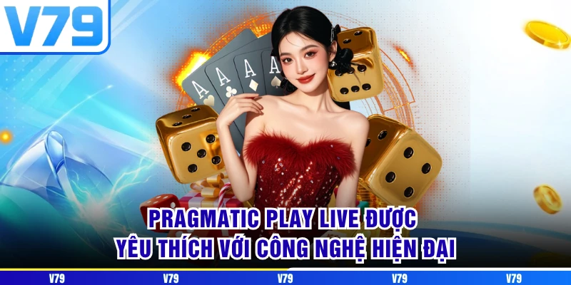 Pragmatic Play Live được yêu thích với công nghệ hiện đại