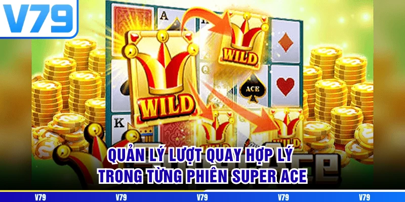 Quản lý lượt quay hợp lý trong từng phiên Super ACE