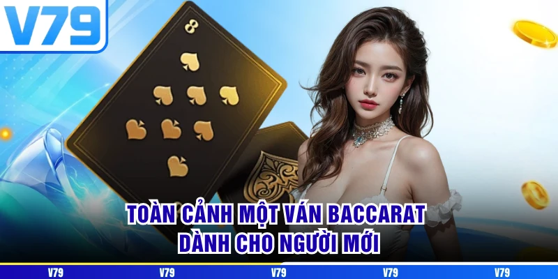 Toàn cảnh một ván Baccarat dành cho người mới