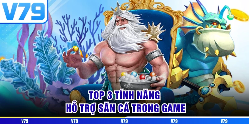 Top 3 tính năng hỗ trợ săn cá trong game
