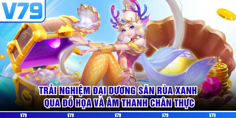 Trải nghiệm đại dương săn Rùa Xanh qua đồ họa và âm thanh chân thực