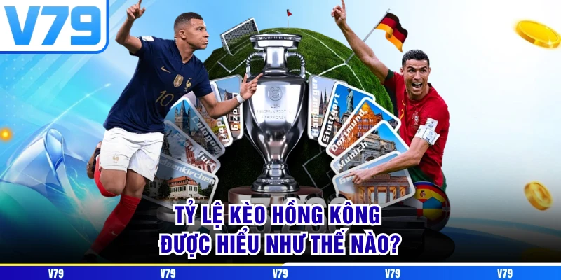 Tỷ lệ kèo Hồng Kông được hiểu như thế nào?