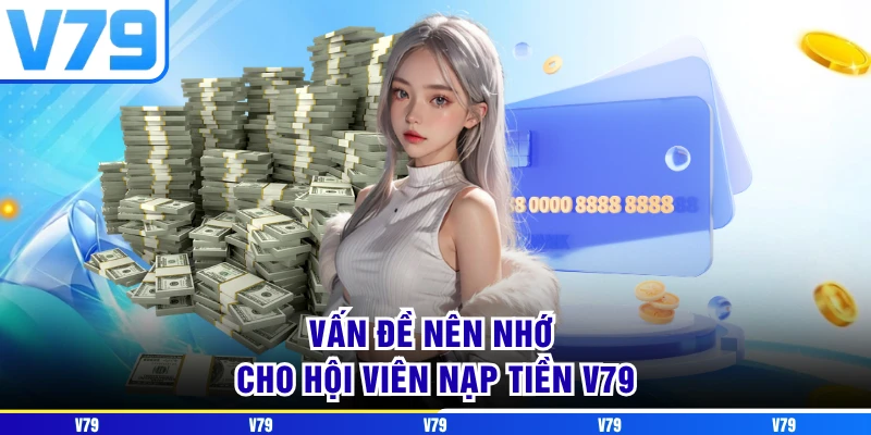 Vấn đề nên nhớ cho hội viên nạp tiền V79